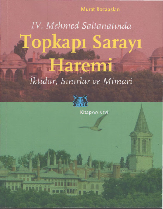 IV.Mehmed Saltanatında Topkapı Sarayı-Heremi-İktidar Sınırlar Ve Mimari-Murad Qocaaslan-2014-302s
